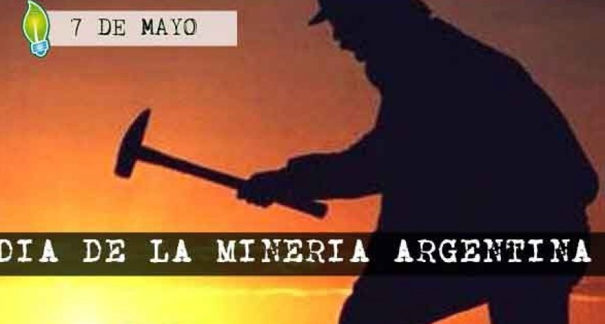 El 7 de mayo se celebra en la Rep&uacute;blica Argentina el D&iacute;a Nacional de la Miner&iacute;a