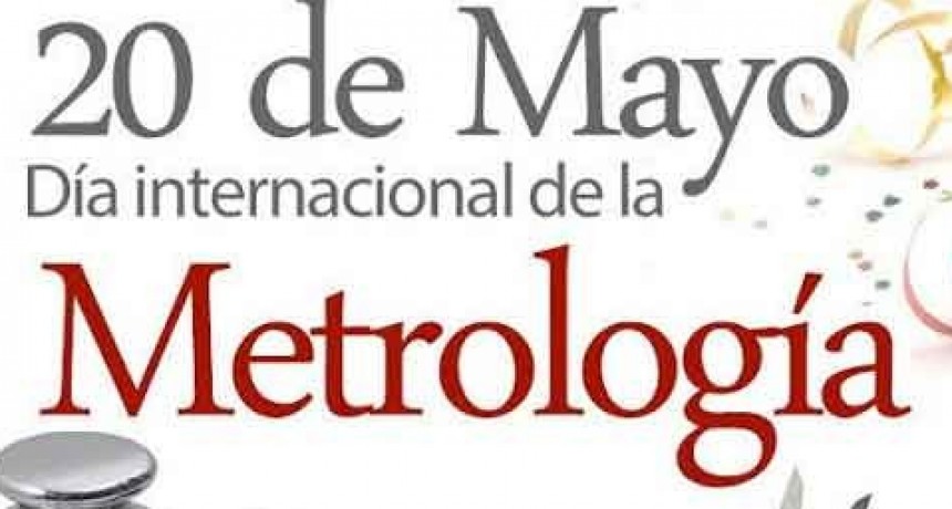 20 de Mayo se celebra el &lsquo;D&iacute;a Internacional de la Metrolog&iacute;a&rsquo;