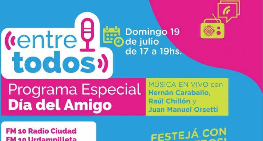 El programa radial municipal &lsquo;Entre Todos&rsquo; festeja el D&iacute;a del Amigo 